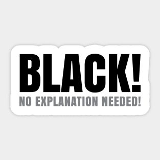 Black No Explanation Needed! Sticker